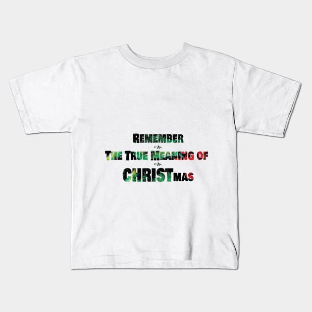 REMEMBER THE TRUE MEANING OF CHRISTMAS Kids T-Shirt by OssiesArt